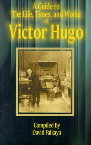 Guide to the Life, Times, and Works of Victor Hugo Cover
