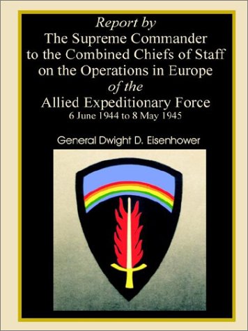Report by the Supreme Commander to the Combined Chiefs of Staff on the Operations in Europe of the Allied Expeditionary Force 6 June 1944 to 8 May Cover