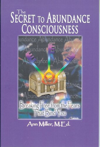 THE SECRET TO ABUNDANCE CONSCIOUSNESS/ Breaking Free From The Fears That Bind You Cover