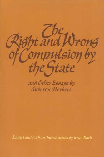 The right and wrong of compulsion by the state, and other essays Cover