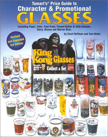 Tomart's Price Guide to Character & Promotional Glasses Including Pepsi, Coke, Fast-Food, Peanut Butter and Jelly Glasses; Plus Dairy Glasses & Milk Cover