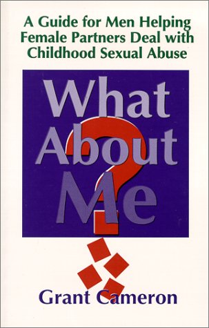What About Me? A Guide for Men Helping Female Partners Deal with Childhood Sexual Abuse Cover