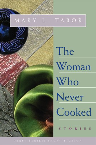 Woman Who Never Cooked: Stories (First Series: Short Fiction) Cover