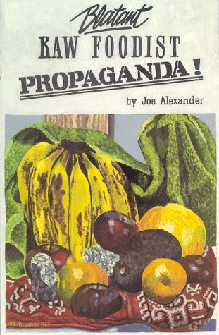 Blatant raw foodist propaganda!, or, Sell your stove to the junkman and feel great!, or, Consider your true nature Cover