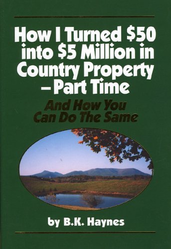 How I Turned $50 into $5 Million in Country Property--Part Time and How You Can Do the Same Cover