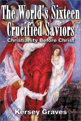 The World's Sixteen Crucified Saviours Christianity Before Christ Cover