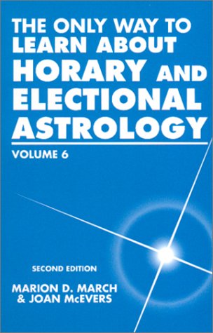 The Only Way to Learn About Horary and Electional Astrology (Only Way to Learn; Vol VI) Cover