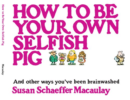 How to be Your Own Selfish Pig and other ways you've been brainwashed. Cover