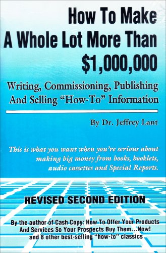 How to Make a Whole Lot More Than 1,000,000 Writing, Commissioning, Publishing, and Selling How to Information Cover