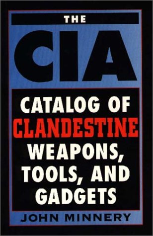 The CIA catalog of clandestine weapons, tools, and gadgets Cover