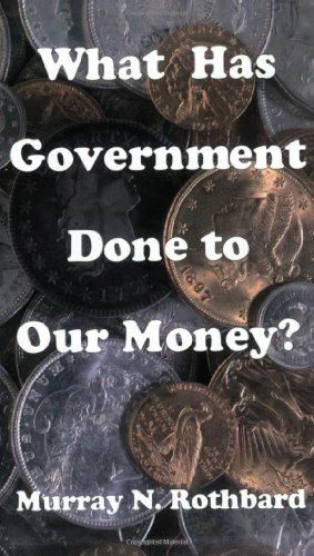 What Has Government Done to Our Money? Cover