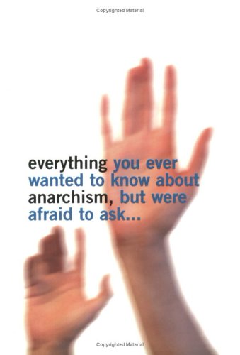 Everything You Ever Wanted To Know About Anarchism, But Were Afraid To Ask Cover