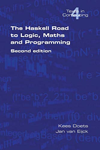 The Haskell Road To Logic, Maths And Programming (Texts in Computing S.) Cover