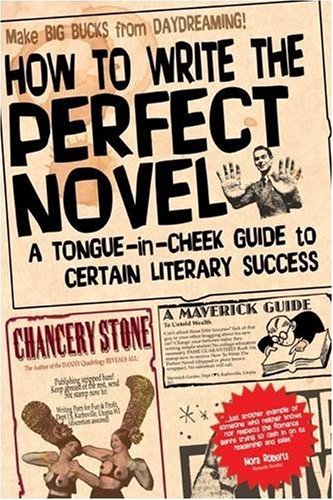 How to Write the Perfect Novel - A Tongue-In-Cheek Guide to Certain Literary Success Cover