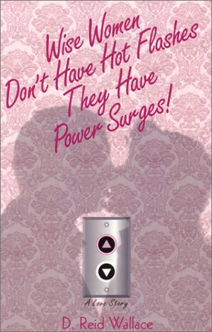 Wise women don't have hot flashes, they have power surges! Cover