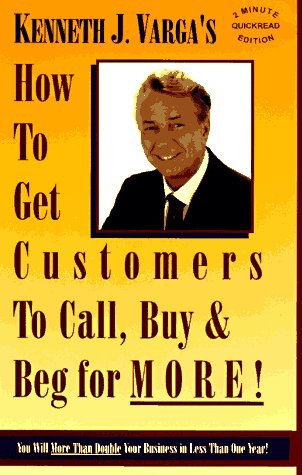 How to get customers to call, buy &-- beg for more! Cover