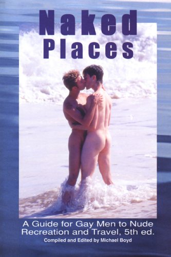 Naked Places, A Guide for Gay Men to Nude Recreation and Travel Cover