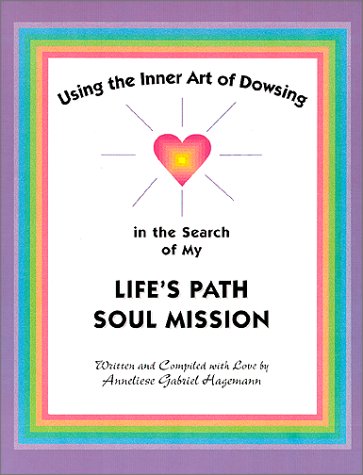 Using the Inner Art of Dowsing in the Search of My Life`s Path - Soul Mission Cover