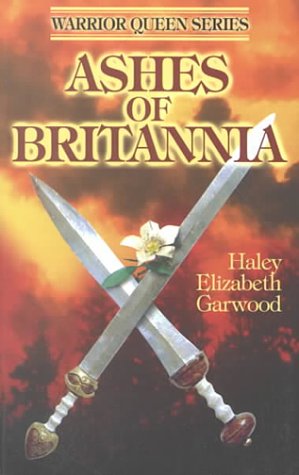 Ashes of Britannia (Garwood, Haley Elizabeth. Warrior Queen Series.) Cover