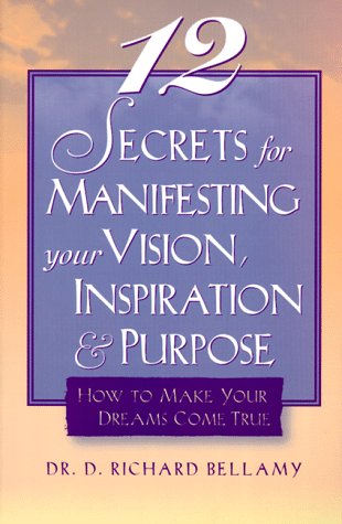 12 Secrets for Manifesting Your Vision, Inspiration & Purpose Cover