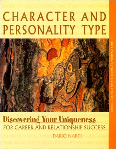 Character and Personality Type, Discovering Your Uniqueness for Career and Relationship Success Cover