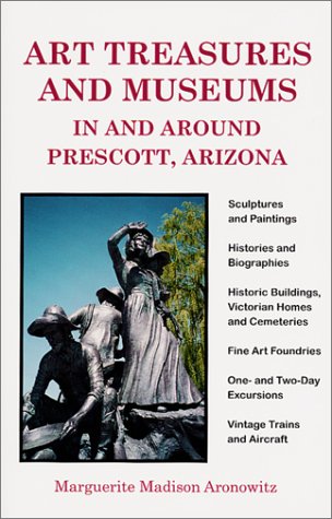 Art Treasures and Museums In and Around Prescott, Arizona Cover