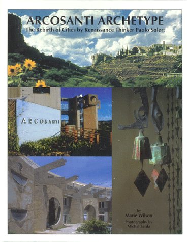 Arcosanti Archetype::The Rebirth of Cities by Renaissance Thinker Paolo Soleri Cover