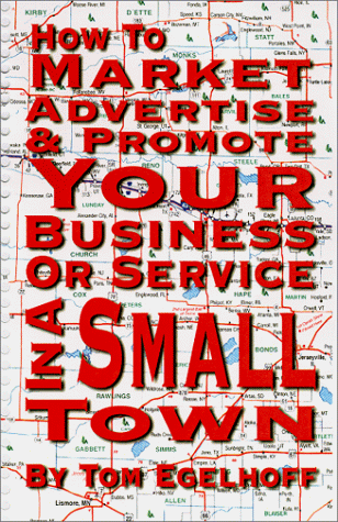 How To Market, Advertise And Promote Your Business Or Service In A Small Town Cover
