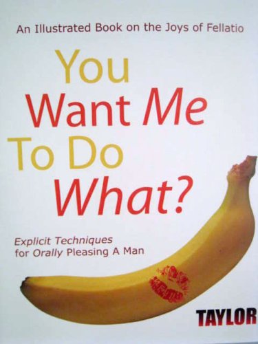 You Want Me to do What? An Illustrated Book on the Joys of Fellatio Cover