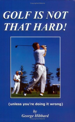 GOLF IS NOT THAT HARD! (unless you're doing it wrong) Cover