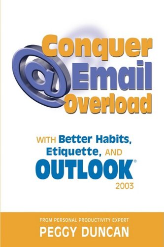 Outlook 2003 Conquer Email Overload with Better Habits, Etiquette and Outlook 2003 Cover