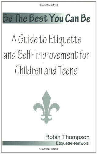 Be The Best You Can Be; A Guide to Etiquette and Self-Improvement for Children and Teens Cover