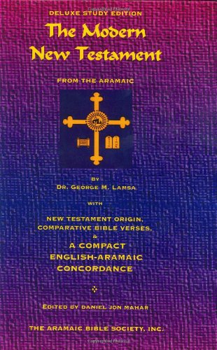 The Modern New Testament from the Aramaic: With New Testament Origin, Comparative Bible Verses, & A Compact English-Aramaic Concordance  Cover