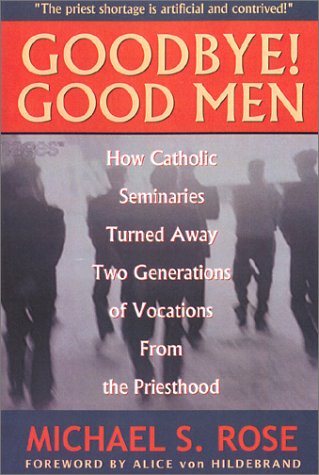 Goodbye! Good Men: How Catholic Seminaries Turned Away Two Generations of Vocations from the Priesthood Poster