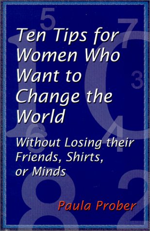 Ten Tips for Women Who Want to Change the World Without Losing their Friends, Shirts, or Minds Cover
