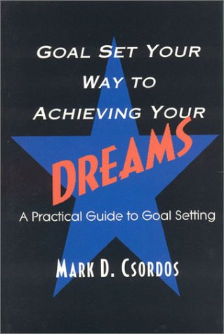 Goal Set Your Way to Achieving Your Dreams Cover