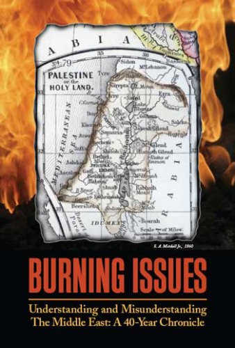 Burning Issues:Understanding and Misunderstanding the Middle East- a 40-Year Chronicle Cover