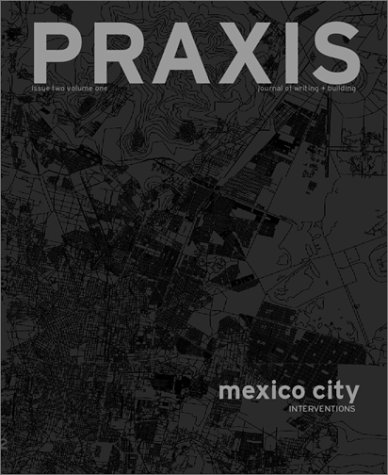 Praxis : Journal of Writing and Building, Issue 2, "Mexico City Cover