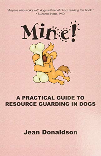 Mine! A Practical Guide to Resource Guarding in Dogs Cover