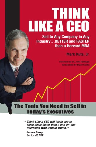 Think Like a CEO - Sell to Any Company in Any Industry...Better and Faster than a Harvard MBA Cover