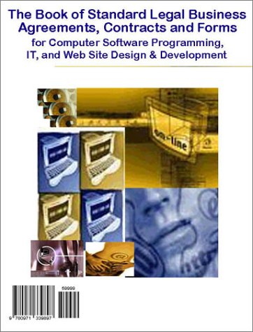 The Book of Standard Legal Business Agreements, Contracts and Forms for Computer Software Programming, IT, and Web Site Design & Development - Also Includes ... - Do It Yourself, Save Time and Money! Cover