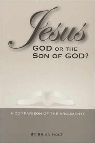 Jesus-God or the Son of God? A Comparison of the Arguments Cover