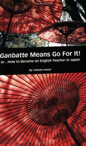 Ganbatte Means Go for It! Or. . . how to Become an English Teacher in Japan Cover