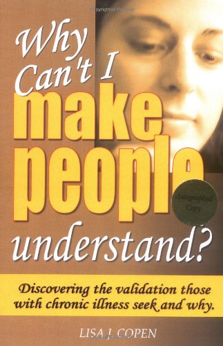 Why Can't I Make People Understand? Discovering the Validation Those with Chronic Illness Seek and Why (Conquering the Confusions of Chronic Illness) Cover