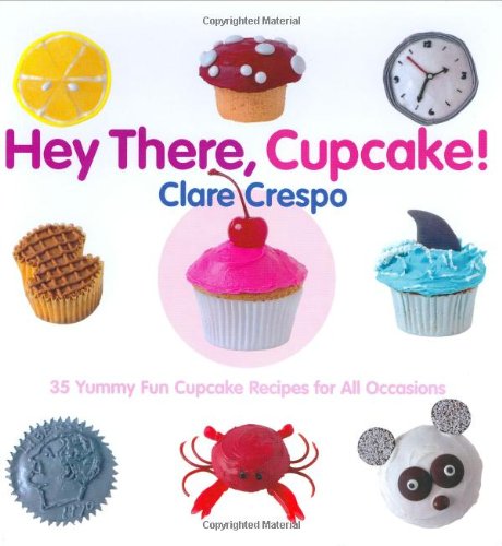 Hey There, Cupcake! 35 Yummy Fun Cupcake Recipes for All Occasions Cover
