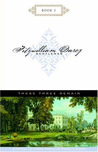 These Three Remain (Fitzwilliam Darcy, Gentleman, Book 3) Cover