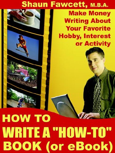 How to Write a "How-to" Book (Or Ebook) - Make Money Writing About Your Favorite Hobby, Interest or Activity Cover