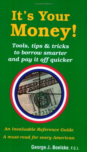 It's Your Money! Tools, Tips and Trick to Borrow Smarter and Pay it Off Quicker Cover