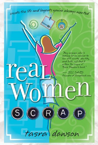 Real Women Scrap: Create the Life and Layouts You've Always Wanted Poster