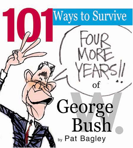 101 Ways to Survive Four More Years of George W. Bush Cover